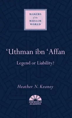 'Uthman Ibn 'Affan: 'Affan': Legenda, nebo odpovědnost? - 'Uthman Ibn 'Affan: Legend or Liability?