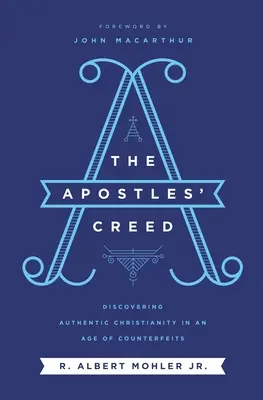 Apoštolské vyznání víry: Apoštolské poselství: objevování autentického křesťanství ve věku padělků - The Apostles' Creed: Discovering Authentic Christianity in an Age of Counterfeits