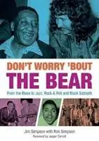 Don't Worry 'Bout The Bear - Od blues k jazzu, rock'n'rollu a Black Sabbath - Don't Worry 'Bout The Bear - From the Blues to Jazz, Rock & Roll and Black Sabbath