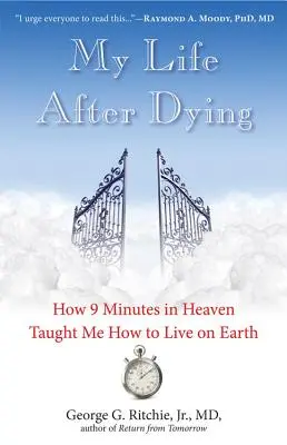 Můj život po smrti: Jak mě devět minut v nebi naučilo žít na Zemi. - My Life After Dying: How 9 Minutes in Heaven Taught Me How to Live on Earth