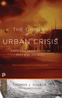 Počátky městské krize: Rasa a nerovnost v poválečném Detroitu - aktualizované vydání - The Origins of the Urban Crisis: Race and Inequality in Postwar Detroit - Updated Edition
