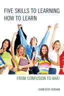 Pět dovedností, jak se naučit učit: Od zmatku k AHA! - Five Skills to Learning How to Learn: From Confusion to AHA!