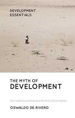 Mýtus rozvoje: Neživotaschopné ekonomiky a krize civilizace - The Myth of Development: Non-Viable Economies and the Crisis of Civilization