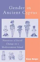Gender na starověkém Kypru: Vyprávění o společenských změnách na středomořském ostrově - Gender in Ancient Cyprus: Narratives of Social Change on a Mediterranean Island