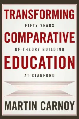 Transformace srovnávacího vzdělávání: Padesát let budování teorie na Stanfordu - Transforming Comparative Education: Fifty Years of Theory Building at Stanford