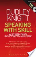 Mluvení s dovedností: A Skills Based Approach to Speech Training: A Skills Based Approach to Speech Training: Úvod do Knight-Thompsonovy práce s řečí [s DVD] - Speaking with Skill: A Skills Based Approach to Speech Training: An Introduction to Knight-Thompson Speech Work [With DVD]