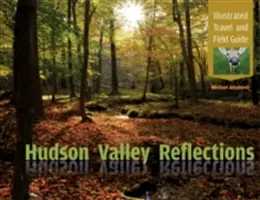 Hudson Valley Reflections: Úvahy o údolí Hudson: Ilustrovaný průvodce na cesty a do terénu - Hudson Valley Reflections: Illustrated Travel and Field Guide