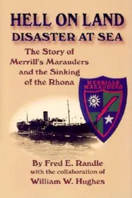 Peklo na souši Katastrofa na moři: Příběh Merrillových nájezdníků a potopení lodi Rhona - Hell on Land Disaster at Sea: The Story of Merrill's Marauders and the Sinking of the Rhona