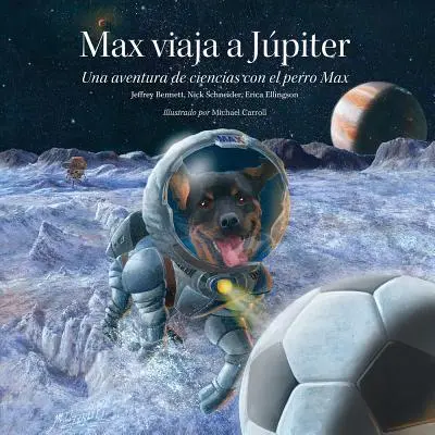 Max Viaja A Jpiter: Una Aventura de Ciencias Con el Perro Max = Max jede na Jupiter - Max Viaja A Jpiter: Una Aventura de Ciencias Con el Perro Max = Max Goes to Jupiter