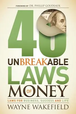 40 neporušitelných zákonů peněz: Zákony pro podnikání, úspěch a život - 40 Unbreakable Laws of Money: Laws for Business, Success and Life