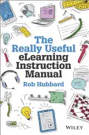 Opravdu užitečný návod k e-learningu: Příručka pro praktické využití elearningu: Příručka pro užitečné nástroje pro e-learning - The Really Useful elearning Instruction Manual: Your Toolkit for Putting elearning Into Practice