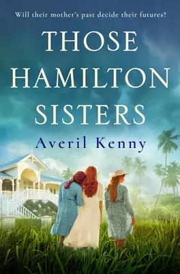 Ty sestry Hamiltonovy - Neodolatelný, dojemný příběh o rodině a tajemstvích - Those Hamilton Sisters - An unputdownable, moving story of family and secrets