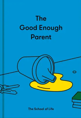 Dostatečně dobrý rodič: Jak vychovat spokojené, zajímavé a odolné děti - The Good Enough Parent: How to Raise Contented, Interesting, and Resilient Children