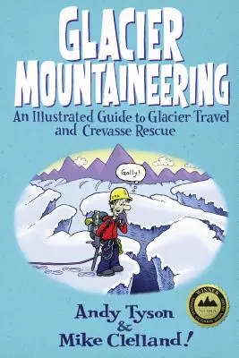 Horolezectví na ledovci: Ilustrovaný průvodce cestováním po ledovci a záchranou v trhlinách, přepracované vydání - Glacier Mountaineering: An Illustrated Guide To Glacier Travel And Crevasse Rescue, Revised edition