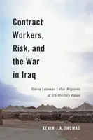 Smluvní pracovníci, riziko a válka v Iráku: Pracovní migranti ze Sierry Leone na amerických vojenských základnách - Contract Workers, Risk, and the War in Iraq: Sierra Leonean Labor Migrants at Us Military Bases