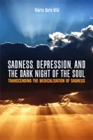 Smutek, deprese a temná noc duše: překonání medikalizace smutku - Sadness, Depression, and the Dark Night of the Soul: Transcending the Medicalisation of Sadness
