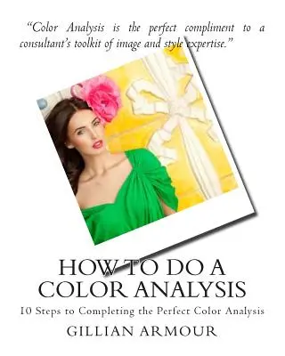 Jak provést barevnou analýzu: 10 kroků k dokončení dokonalé barevné analýzy - How to Do a Color Analysis: 10 Steps to Completing the Perfect Color Analysis