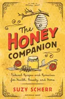 Medový společník: Přírodní recepty a prostředky pro zdraví, krásu a domácnost - The Honey Companion: Natural Recipes and Remedies for Health, Beauty, and Home