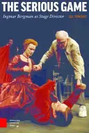Vážná hra: Ingmar Bergman jako režisér - The Serious Game: Ingmar Bergman as Stage Director