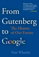 Od Gutenberga po Google: Dějiny naší budoucnosti: od Gutenbergu po Googleberg: dějiny naší budoucnosti - From Gutenberg to Google: The History of Our Future