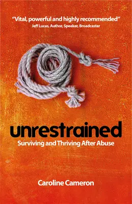 Bez zábran: Přežít a prosperovat po zneužívání - Unrestrained: Surviving and Thriving After Abuse