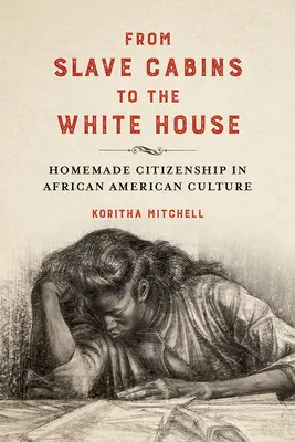 Od chatrčí otroků až po Bílý dům: Domácí občanství v afroamerické kultuře - From Slave Cabins to the White House: Homemade Citizenship in African American Culture