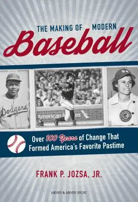 Tvorba moderního baseballu: Více než 100 let změn, které formovaly nejoblíbenější americkou zábavu. - The Making of Modern Baseball: Over 100 Years of Change That Formed America's Favorite Pastime