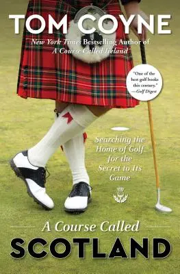 Hřiště zvané Skotsko: Skotsko: hledání tajemství golfu v jeho domovině - A Course Called Scotland: Searching the Home of Golf for the Secret to Its Game