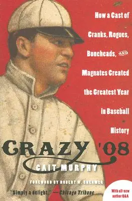 Šílenství '08: Jak parta podivínů, darebáků, kreténů a magnátů vytvořila nejúžasnější rok v dějinách baseballu. - Crazy '08: How a Cast of Cranks, Rogues, Boneheads, and Magnates Created the Greatest Year in Baseball History