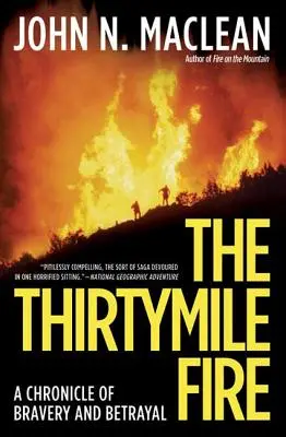 Třicetimílový požár: Třicet mil: Kronika odvahy a zrady (A Chronicle of Bravery and Betrayal) - The Thirtymile Fire: A Chronicle of Bravery and Betrayal