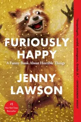 Zuřivě šťastní: Vtipná kniha o strašných věcech - Furiously Happy: A Funny Book about Horrible Things
