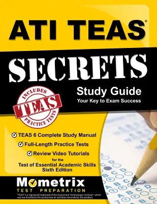 ATI TEAS Secrets Study Guide: TEAS 6 Complete Study Manual, Full-Length Practice Tests, Review Video Tutorials for the Test of Essential Academic Sk. - ATI TEAS Secrets Study Guide: TEAS 6 Complete Study Manual, Full-Length Practice Tests, Review Video Tutorials for the Test of Essential Academic Sk