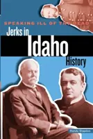Mluvit špatně o mrtvých: Blbci v dějinách Idaha - Speaking Ill of the Dead: Jerks in Idaho History