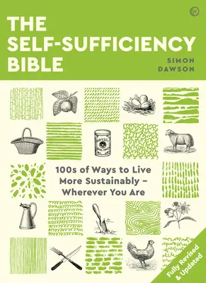 Bible soběstačnosti: 100 způsobů, jak žít udržitelněji, ať jste kdekoli - The Self-Sufficiency Bible: 100s of Ways to Live More Sustainably Wherever You Are
