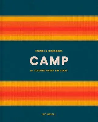 Camp: Příběhy a trasy pro spaní pod hvězdami - Camp: Stories and Itineraries for Sleeping Under the Stars