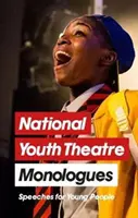 Monology Národního divadla pro mládež: Mluvené projevy pro mladé lidi - National Youth Theatre Monologues: Speeches for Young People