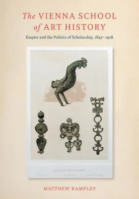 Vídeňská škola dějin umění - císařství a politika vzdělanosti, 1847-1918 - Vienna School of Art History - Empire and the Politics of Scholarship, 1847-1918