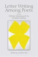 Psaní dopisů mezi básníky: Od Williama Wordswortha k Elizabeth Bishopové - Letter Writing Among Poets: From William Wordsworth to Elizabeth Bishop