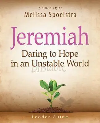 Jeremiáš, Průvodce pro vedoucí: Odvaha k naději v nestabilním světě. - Jeremiah, Leader Guide: Daring to Hope in an Unstable World