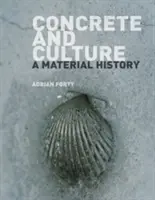 Beton a kultura: Dějiny materiálu - Concrete and Culture: A Material History