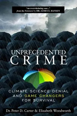 Bezprecedentní zločin - Popírání vědy o klimatu a změna hry o přežití - Unprecedented Crime - Climate Science Denial and Game Changers for Survival