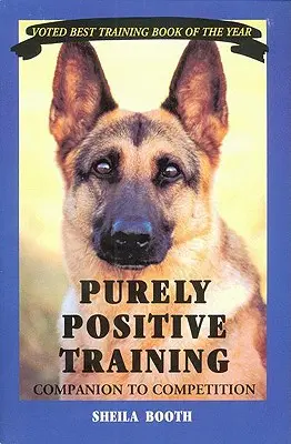 Čistě pozitivní trénink: Společník pro soutěže - Purely Positive Training: Companion to Competition