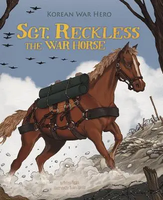 Válečný kůň seržant Reckless: hrdina korejské války - Sgt. Reckless the War Horse: Korean War Hero