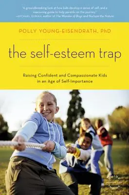 Past na sebevědomí: Vychovávat sebevědomé a soucitné děti v době, kdy si na sobě zakládáme - The Self-Esteem Trap: Raising Confident and Compassionate Kids in an Age of Self-Importance