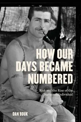 Jak se naše dny staly číslovanými: Riziko a vzestup statistického jedince - How Our Days Became Numbered: Risk and the Rise of the Statistical Individual