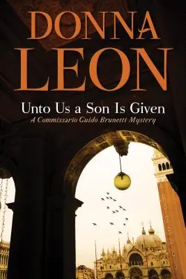 Syn je nám dán: Záhada komisaře Guida Brunettiho - Unto Us a Son Is Given: A Comissario Guido Brunetti Mystery