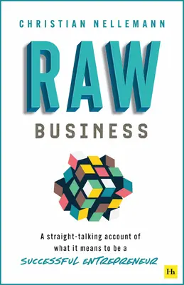 Raw Business: Přímá řeč o tom, co znamená být úspěšným podnikatelem - Raw Business: A Straight-Talking Account of What It Means to Be a Successful Entrepreneur