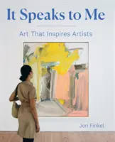 Mluví to ke mně: Umění, které inspiruje umělce - It Speaks to Me: Art That Inspires Artists