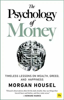 Psychologie peněz: Psychologie - nadčasové lekce o bohatství, chamtivosti a štěstí: Kniha Psychologie - nadčasové lekce o bohatství, chamtivosti a štěstí. - The Psychology of Money: Timeless Lessons on Wealth, Greed, and Happiness