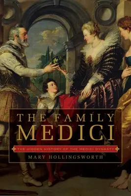 Rod Medicejských: Skrytá historie dynastie Medicejských - The Family Medici: The Hidden History of the Medici Dynasty